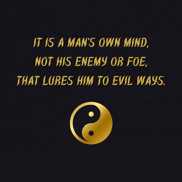 It Is A Man's Own Mind, Not His Enemy Or Foe, That Lures Him To Evil Ways. by BuddhaWay